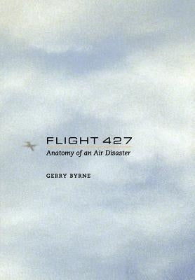 Flight 427: Anatomy of an Air Disaster by Byrne, Gerry