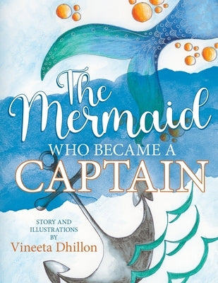 The Mermaid Who Became A Captain by Dhillon, Vineeta