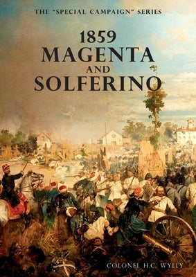 Special Campaign Series: 1859 Magenta and Solferino by Wylly, H.