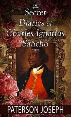 The Secret Diaries of Charles Ignatius Sancho by Joseph, Paterson