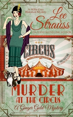 Murder at the Circus: a 1920s cozy historical mystery by Strauss, Lee