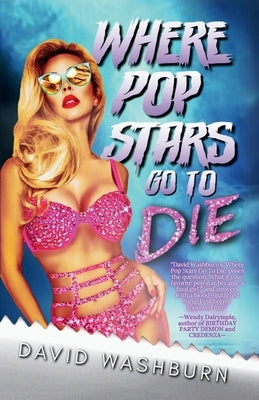 Where Pop Stars Go to Die by Washburn, David
