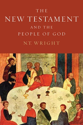 The New Testament and the People of God: Christian Origins and the Question of God: Volume 1 by Wright, N. T.