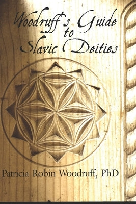 Woodruff's Guide to Slavic Deities by Schwegel, Marge