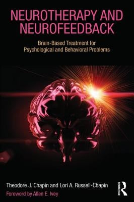 Neurotherapy and Neurofeedback: Brain-Based Treatment for Psychological and Behavioral Problems by Chapin, Theodore J.