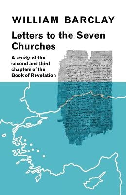 Letters to the Seven Churches: A Study of the Second and Third Chapters of the Book of Revelation by Barclay, William