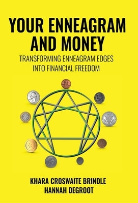Your Enneagram and Money: Transforming Enneagram Edges Into Financial Freedom by Croswaite Brindle, Khara