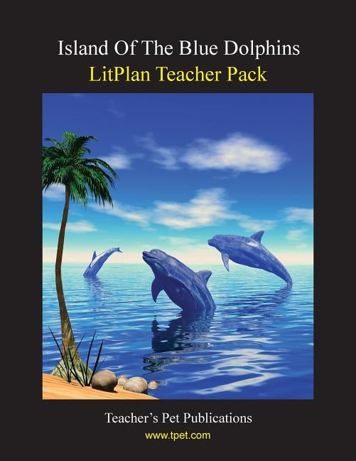 Litplan Teacher Pack: Island of the Blue Dolphins by Sherman, Janine H.