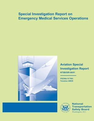 Aviation Special Investigation Report: Special Investigation Report on Emergency Medical Services Operations by National Transportation Safety Board