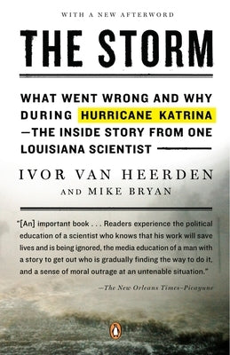 The Storm: What Went Wrong and Why During Hurricane Katrina--The Inside Story from One Louisiana Scientist by Van Heerden, Ivor