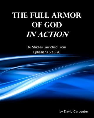 The Full Armor of God In Action by Carpenter, David