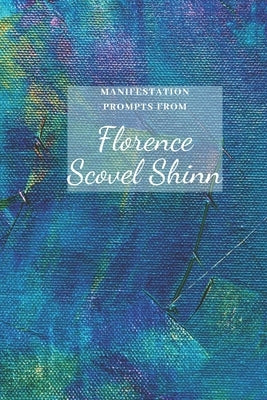 Manifestation Prompts from Florence Shovel Shinn by Trott, Brenda