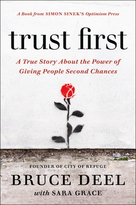 Trust First: A True Story about the Power of Giving People Second Chances by Deel, Bruce