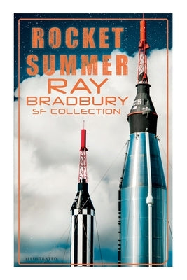 Rocket Summer: Ray Bradbury SF Collection (Illustrated): Space Stories: Jonah of the Jove-Run, Zero Hour, Rocket Summer, Lorelei of t by Bradbury, Ray