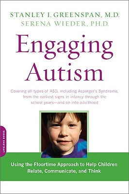 Engaging Autism: Using the Floortime Approach to Help Children Relate, Communicate, and Think by Greenspan, Stanley I.