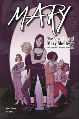 Mary: The Adventures of Mary Shelley's Great-Great-Great-Great-Great-Granddaughter by Grant, Brea