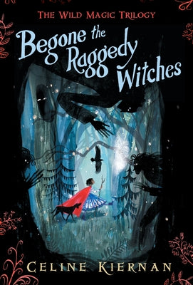 Begone the Raggedy Witches by Kiernan, Celine