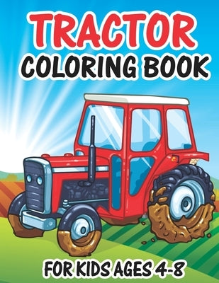 Tractor Coloring Book for Kids Ages 4-8: Tractor Books For Toddler Boys Girls Preschoolers Ages 4-8 Big Tractor Book with 30 Simple and Cute Coloring by Publishing, Truck Funn