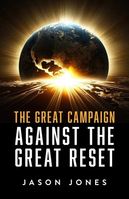The Great Campaign Against the Great Reset by Jones, Jason