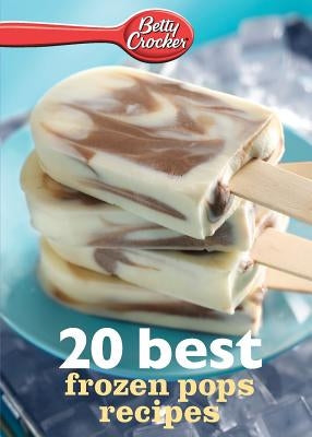 Betty Crocker 20 Best Frozen Pops Recipes by Crocker, Betty Ed D.