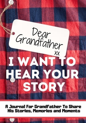 Dear Grandfather. I Want To Hear Your Story: A Guided Memory Journal to Share The Stories, Memories and Moments That Have Shaped Grandfather's Life 7 by Publishing Group, The Life Graduate