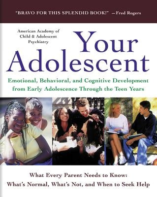 Your Adolescent: Emotional, Behavioral, and Cognitive Development from Early Adolescence Through the Teen Years by Pruitt, David