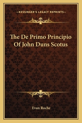 The De Primo Principio Of John Duns Scotus by Roche, Evan