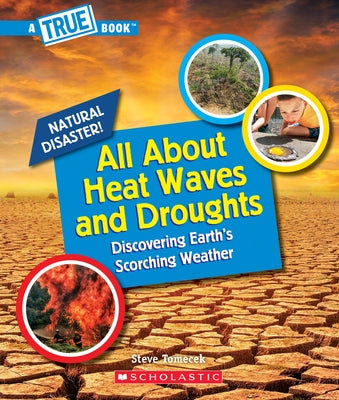 All about Heat Waves and Droughts (a True Book: Natural Disasters) by Tomecek, Steve