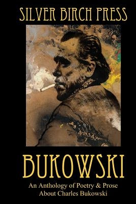 Bukowski: An Anthology of Poetry & Prose About Charles Bukowski by Villines, Melanie