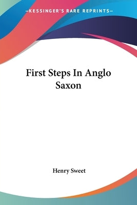 First Steps In Anglo Saxon by Sweet, Henry