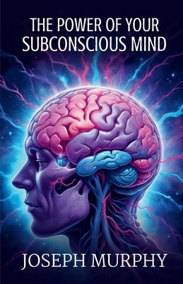 The Power of Your Subconscious Mind by Murphy, Joseph
