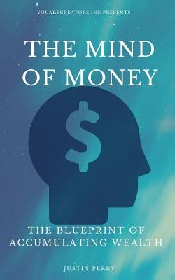 The Mind Of Money: The Blueprint Of Accumulating Wealth by Murphy, Joseph