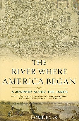 The River Where America Began: A Journey Along the James by Deans, Bob