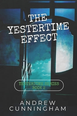 The Yestertime Effect: A Novel of Time Travel by Cunningham, Andrew