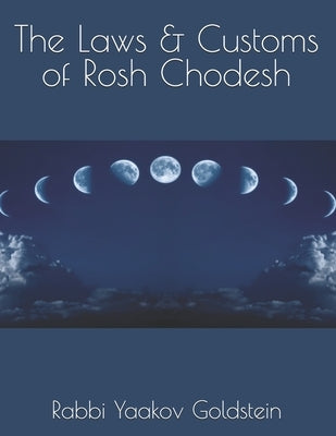 The Laws & Customs of Rosh Chodesh by Goldstein, Rabbi Yaakov