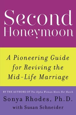 Second Honeymoon: A Pioneering Guide for Reviving the Mid-Life Marriage by Schneider, Susan