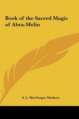 Book of the Sacred Magic of Abra-Melin by Mathers, S. L. MacGregor