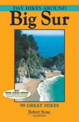 Day Hikes Around Big Sur: 99 Great Hikes by Stone, Robert