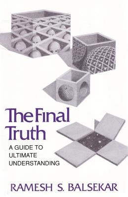 Final Truth: A Guide to Ultimate Understanding by Balsekar, Ramesh S.