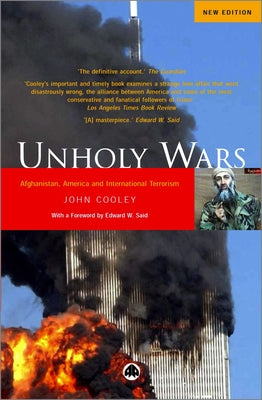 Unholy Wars: Afghanistan, America And International Terrorism by Cooley, John