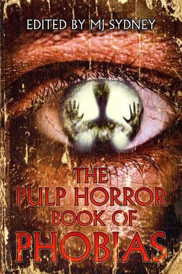 The Pulp Horror Book of Phobias by Sydney, Mj