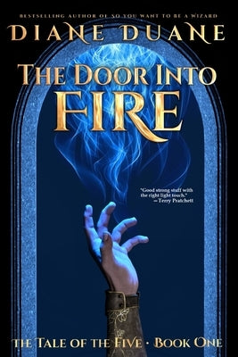 The Door Into Fire: The Tale of the Five, Volume One by Duane, Diane