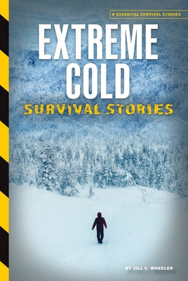 Extreme Cold Survival Stories by Wheeler, Jill C.