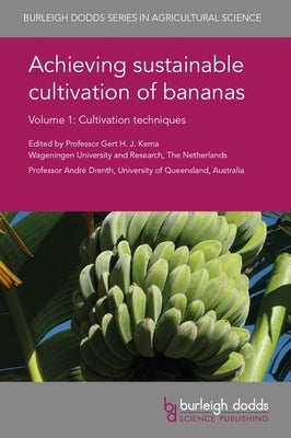 Achieving Sustainable Cultivation of Bananas Volume 1: Cultivation Techniques by Kema, Gert