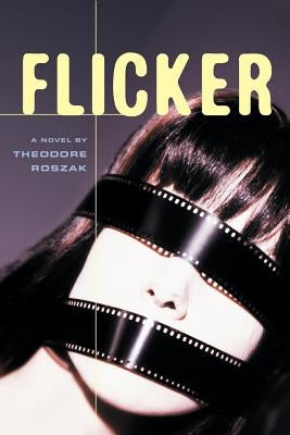 Flicker: A Novel Volume 2 by Roszak, Theodore
