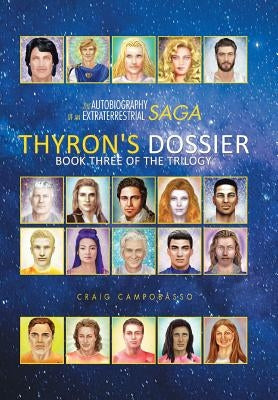 The Autobiography of an Extraterrestrial Saga: Thyron's Dossier by Campobasso, Craig