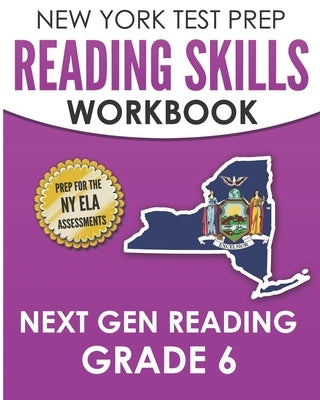 NEW YORK TEST PREP Reading Skills Workbook Next Gen Reading Grade 6: Preparation for the New York State ELA Tests by Test Master Press New York