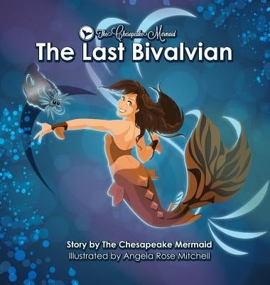 The Chesapeake Mermaid: and The Last Bivalvian by Mermaid, Chesapeake