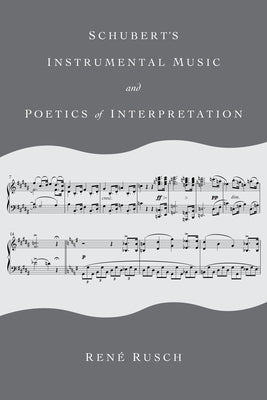 Schubert's Instrumental Music and Poetics of Interpretation by Rusch, Ren?