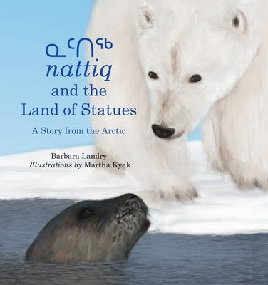 Nattiq and the Land of Statues: A Story from the Arctic by Landry, Barbara